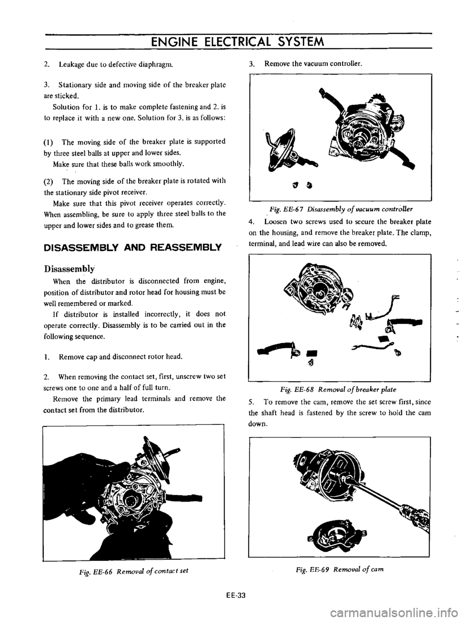 DATSUN B110 1973 Service Repair Manual
ENGINE
ElECTRICAL
SYSTEM
2
Leakage
due
to
defective
diaphragm
3
Stationary
side
and
moving
side
of
the
breaker
plate
are
sticked
Solution
for
1
is
to
make
complete
fasteni DATSUN B110 1973 Service Repair Manual
ENGINE
ElECTRICAL
SYSTEM
2
Leakage
due
to
defective
diaphragm
3
Stationary
side
and
moving
side
of
the
breaker
plate
are
sticked
Solution
for
1
is
to
make
complete
fasteni
