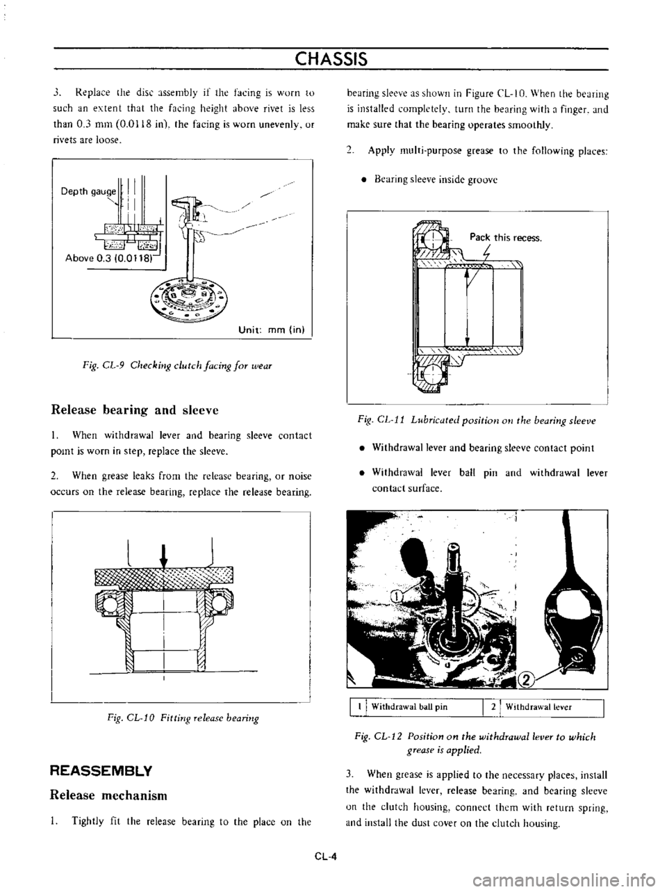 DATSUN B110 1973  Service Repair Manual 
CHASSIS

Replace 
the

disc

assembly 
if 
the

facing 
is 
worn

to

such 
an 
extent 
that 
the

facing 
height 
above 
rivet 
is 
less

than 
0 
3 
mm 
0 
0118 
in 
the

facing 
is 
worn

unevenly