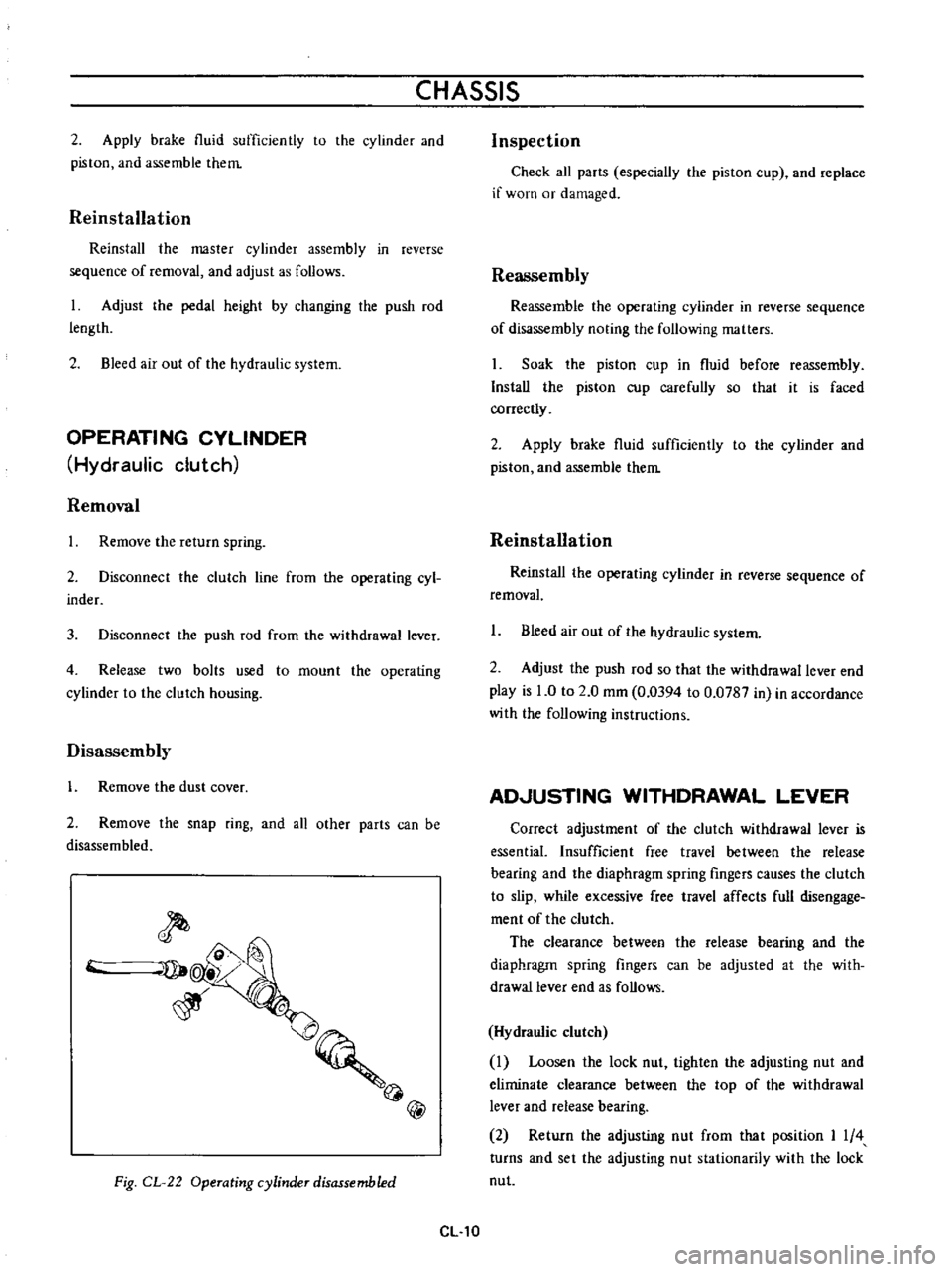 DATSUN B110 1973  Service Repair Manual 
CHASSIS

2

Apply 
brake

fluid

sufficiently 
to 
the

cylinder 
and

piston 
and

assemble 
them

Reinstallation

Reinstall 
the 
master

cylinder 
assembly 
in 
reverse

sequence 
of

removal 
and