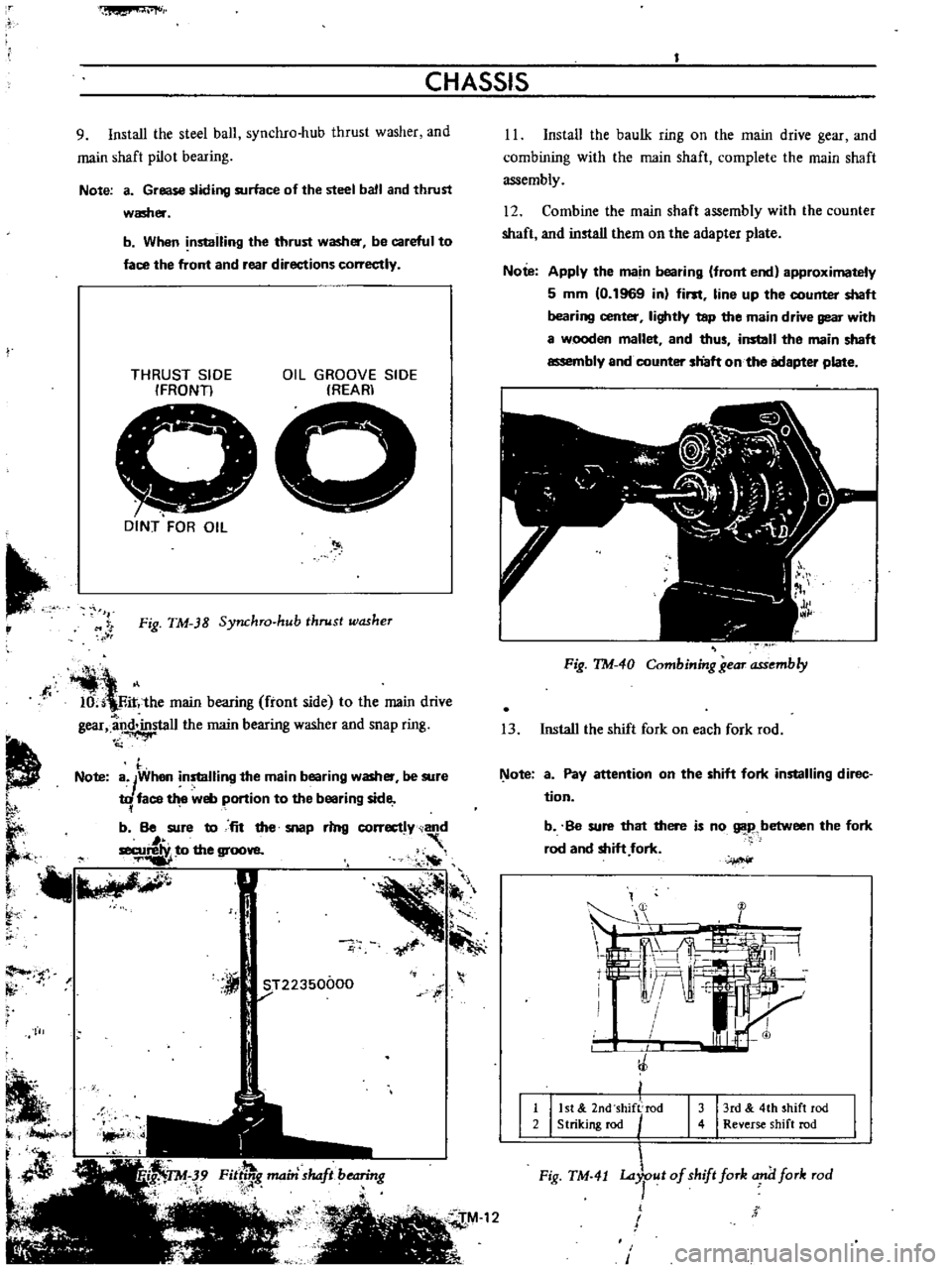 DATSUN B110 1973  Service Repair Manual 
fVI

CHASSIS

9 
Install 
the 
steel 
ball 
synchro 
hub 
thrust 
washer 
and

main 
shaft

pilot 
bearing

Note 
a 
Grease

sliding 
surface 
of 
the 
steel 
ball 
and 
thrust

washer

b 
When

nsta