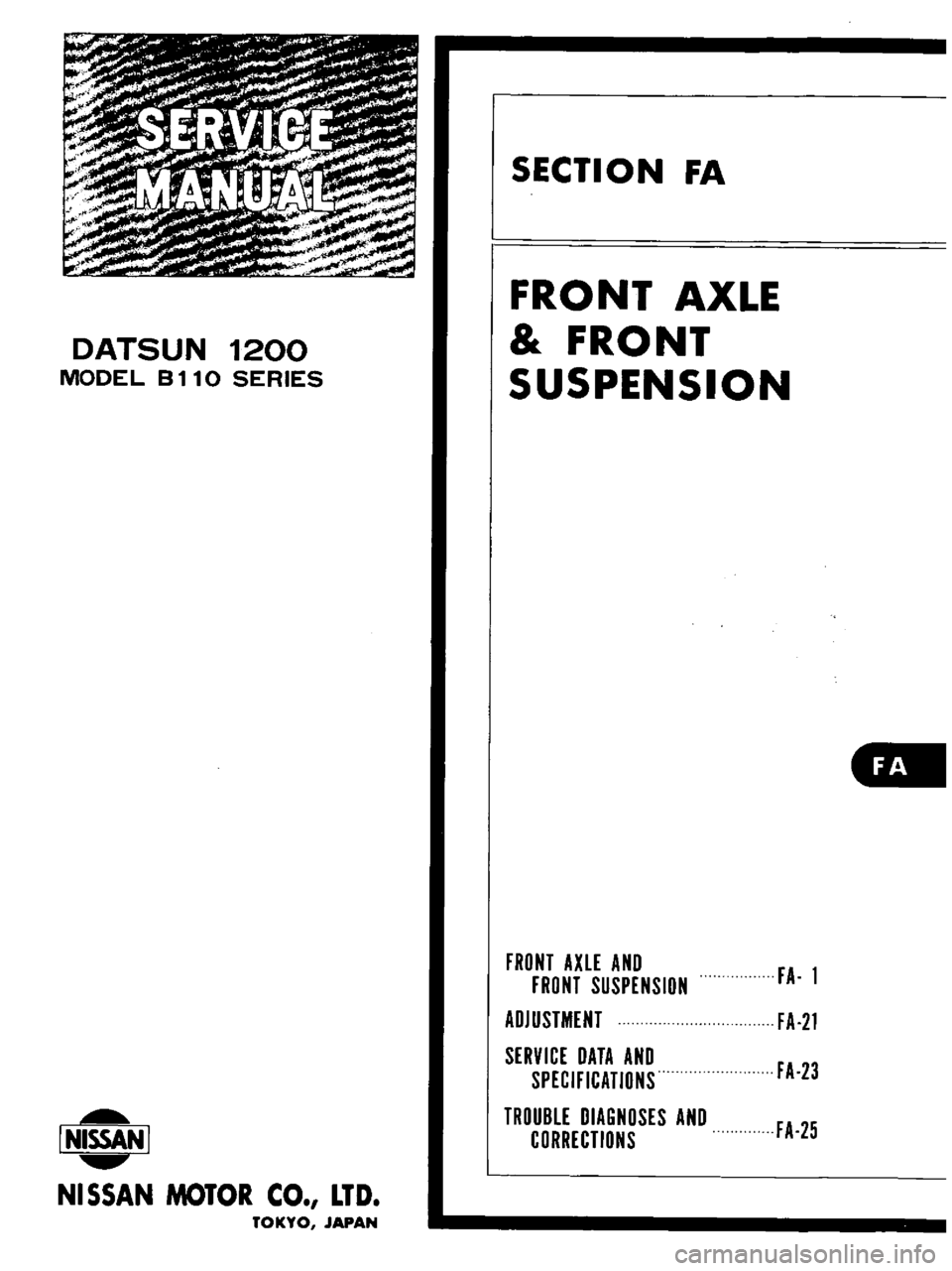 DATSUN B110 1973  Service Repair Manual 
DATSUN

1200

MODEL 
B

110 
SERIES

I 
NISSAN

I

NISSAN 
MOTOR 
CO 
LTD

TOKYO 
JAPAN 
SECTION

FA

FRONT 
AXLE

FRONT

SUSPENSION

all

FRONT

AXLE 
AND

FRONT

SUSPENSION

ADJUSTMENT

SERVICE 
DA