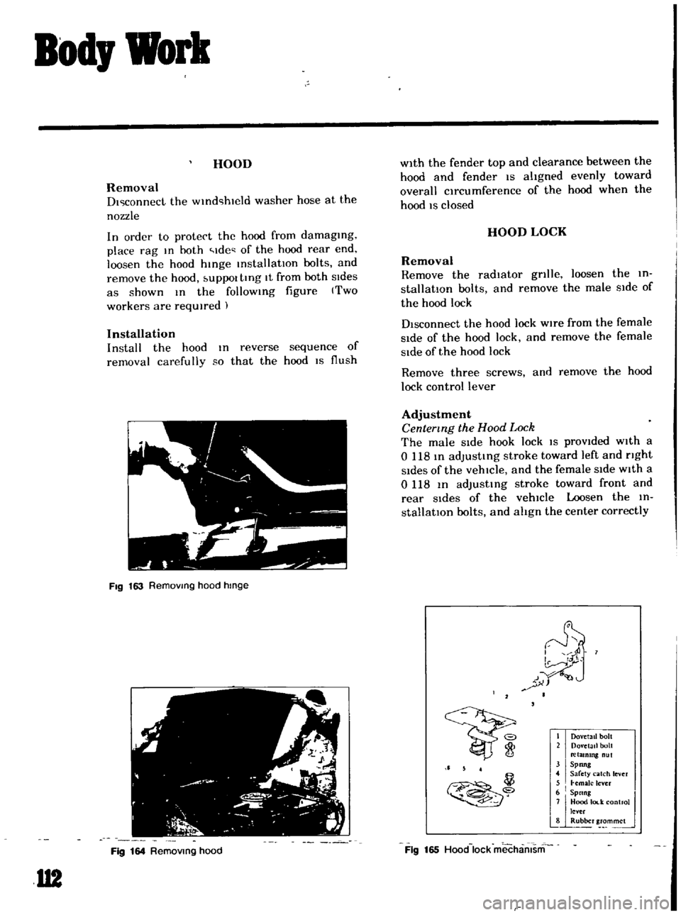 DATSUN B110 1969  Service Repair Manual 
Bod 
Work

HOOD

Removal

DI 
connect 
the

WInd 
hwld 
washer 
hose 
at 
the

nozzle

In 
order 
to

protect 
the 
hood 
from

damaging

place 
rag 
In 
hoth 
Ide 
of 
the 
hood

rear 
end

loosen 
