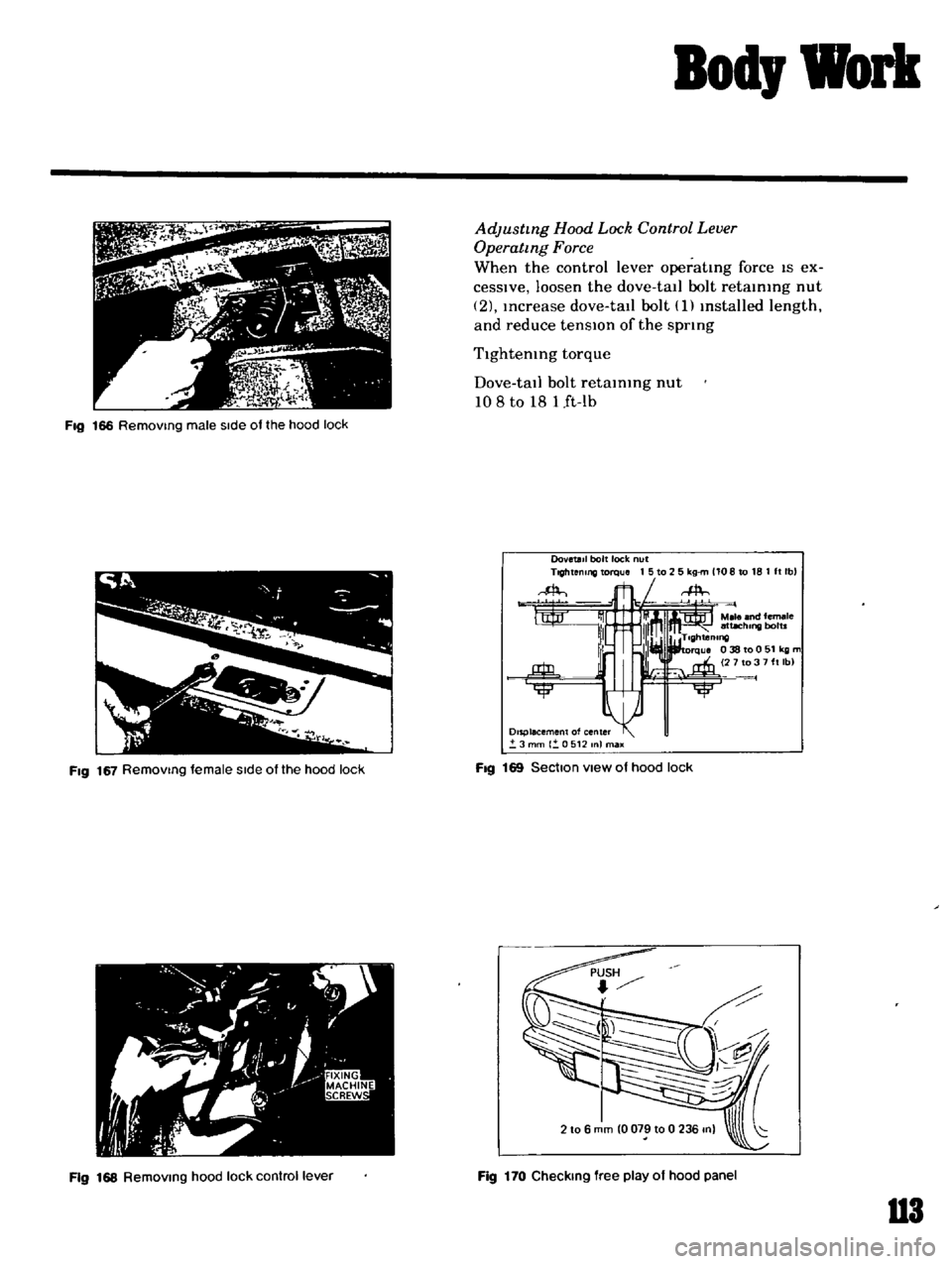 DATSUN B110 1969  Service Repair Manual 
Bod 
Work

Adjusting 
Hood 
Lock 
Control 
Lever

Operating 
Force

When 
the 
control 
lever

operatmg 
force 
IS 
ex

ceSSlve 
loosen 
the 
dove 
tail 
bolt

retammg 
nut

2 
Increase 
dove 
tall 
