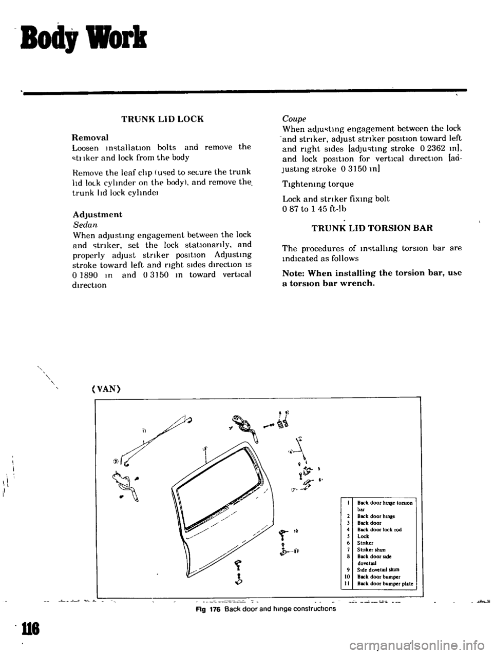 DATSUN B110 1969  Service Repair Manual 
Bod 
Work

TRUNK 
LID 
LOCK

Removal

Loosen 
m 
tallatlOn 
bolts 
and

remove 
the

tl 
Iker 
and 
lock 
from 
the

body

Remove 
the 
leaf

chp 
lu 
ed 
to 
secure 
the 
trunk

hd 
lock

cylmder 
o