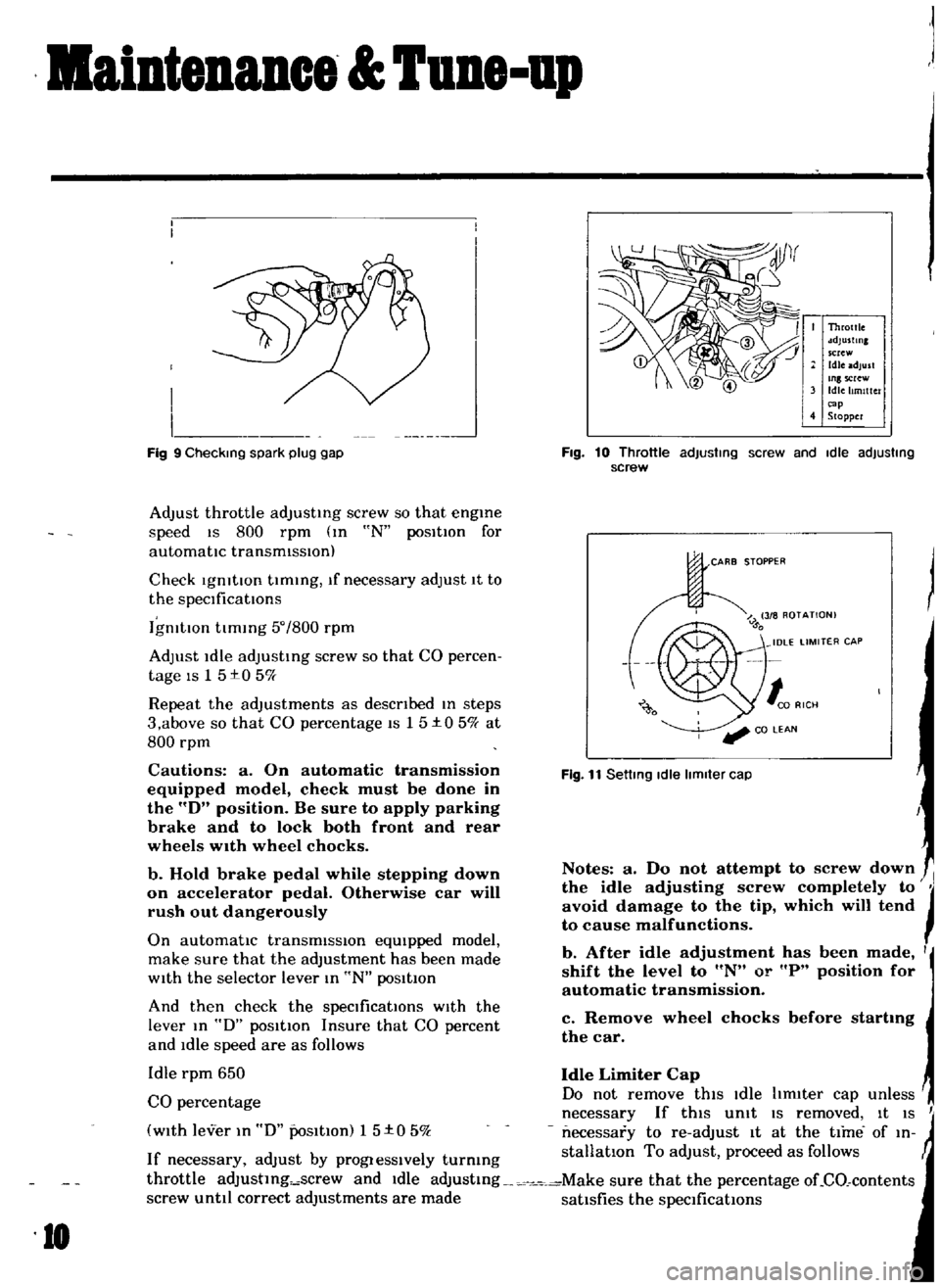 DATSUN B110 1969  Service Repair Manual 
aiDteDaDce 
UDe

up

Adjust 
throttle

adjusting 
screw 
so 
that

engme

speed 
1S 
800

rpm 
m 
N

positIOn 
for

automatic 
transmIssIOn

Check

IgnitIOn 
tlmmg 
If

necessary 
adjust 
1t 
to

the