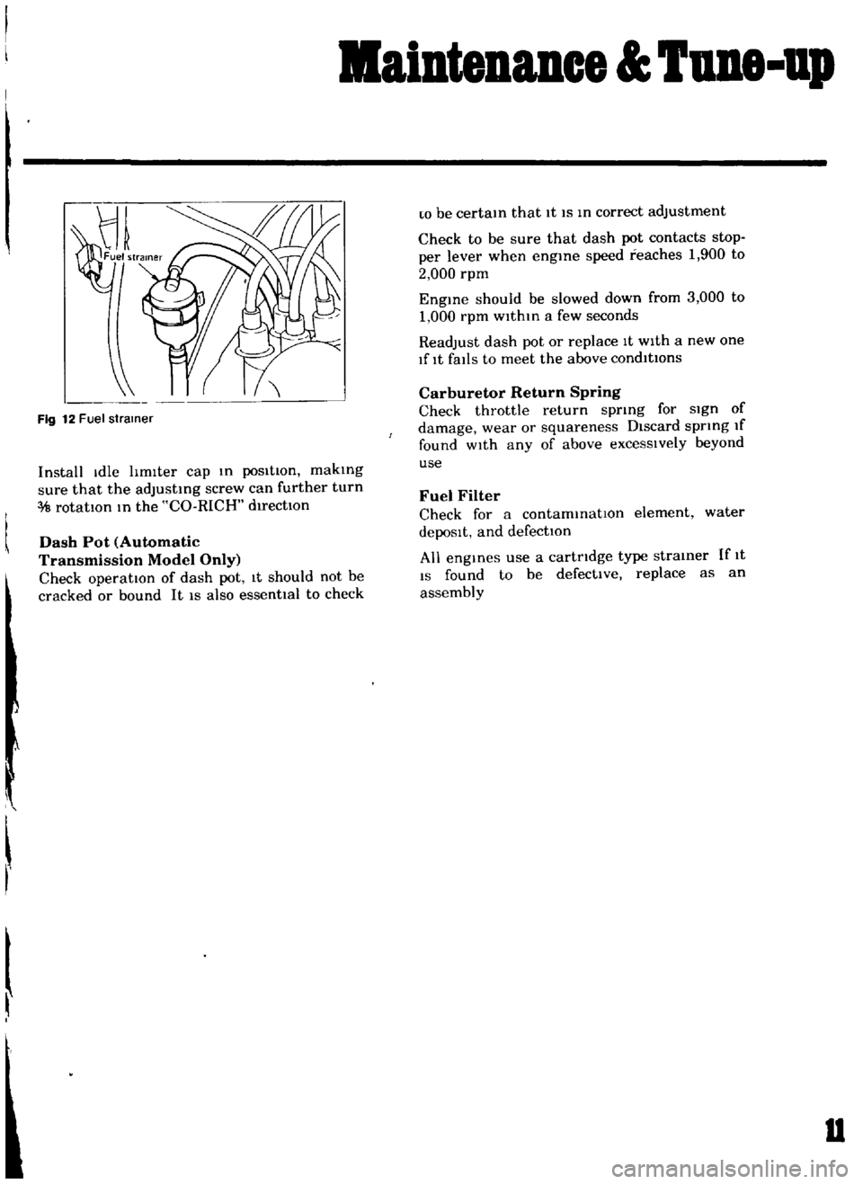 DATSUN B110 1969  Service Repair Manual 
aiDtenuce

TUDe

up

Fig 
12

Fuel

strainer

Install

Idle 
hmlter

cap 
m

posItion 
makmg

sure 
that 
the

adJustmg 
screw 
can 
further 
turn

rotatIOn 
m

the 
CO 
RICH

d1rectlOn

Dash

Pot

A