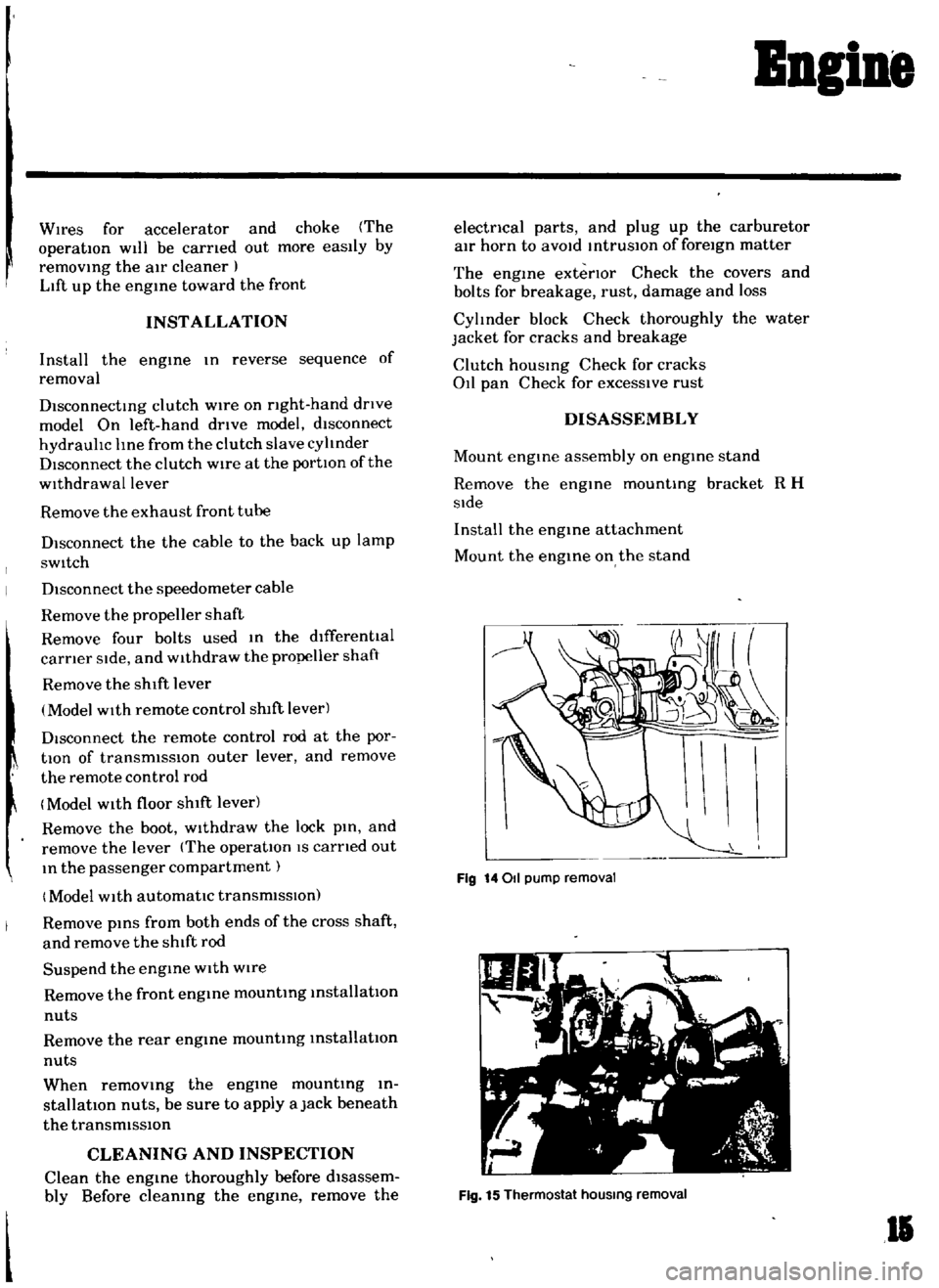DATSUN B110 1969  Service Repair Manual 
Bngine

WIres 
for 
accelerator 
and 
choke 
The

operatIOn 
Will 
be 
carned 
out 
more

easily 
by

removing 
the

a1r 
cleaner

Lift

up 
the

engine 
toward 
the 
front

INST 
ALLA 
TION

Install