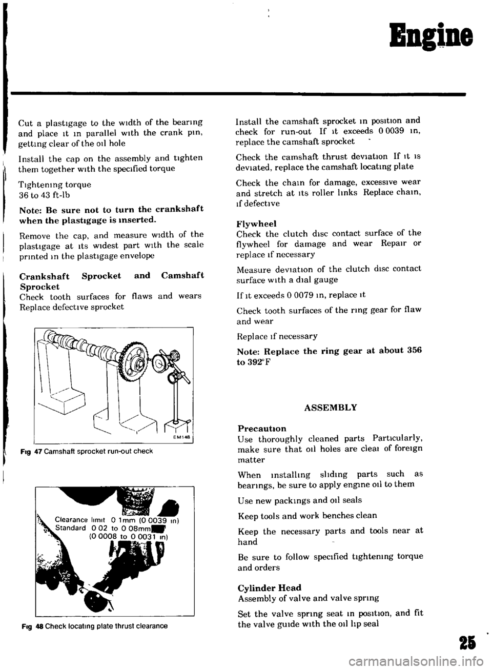 DATSUN B110 1969  Service Repair Manual 
Ingine

1 
Cut 
a

plastIgage 
to 
the 
wIdth 
of 
the

bearing

and

place 
It

m

parallel 
with 
the 
crank

pm

gettmg 
clear 
of 
the 
011

hole

Install

the

cap 
on 
the

assembly 
and

tight