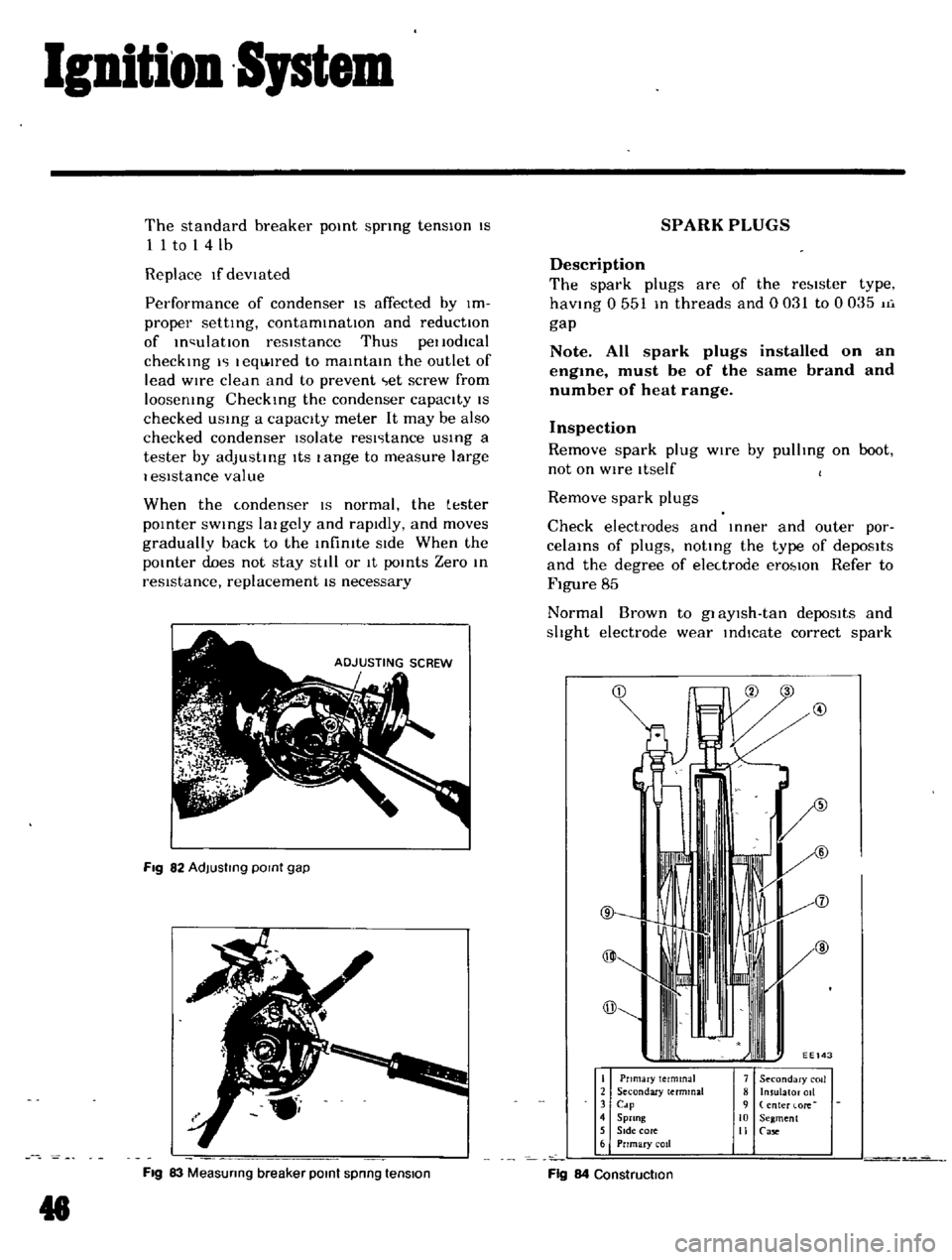 DATSUN B110 1969  Service Repair Manual 
Ignition 
Sptem

The 
standard 
breaker

pOint

spring 
tensIOn

IS

1 
1

to 
1 
4 
lb

Replace 
If 
devIated

Performance 
of 
condenser 
IS 
affected

by 
Im

proper

setting 
contaminatIOn 
and 
