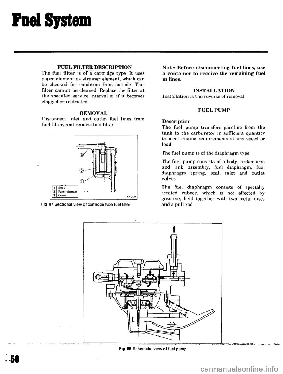 DATSUN B110 1969  Service Repair Manual 
ruel

Sptem

FUEL 
FILTER 
DESCRIPTION

The 
fuel 
filter 
IS 
of

a

cartndge 
type 
It 
uses

paper 
element

as 
traIner

element 
which 
can

be 
checked 
for 
condItIOn 
from 
outsIde

ThIS

fil