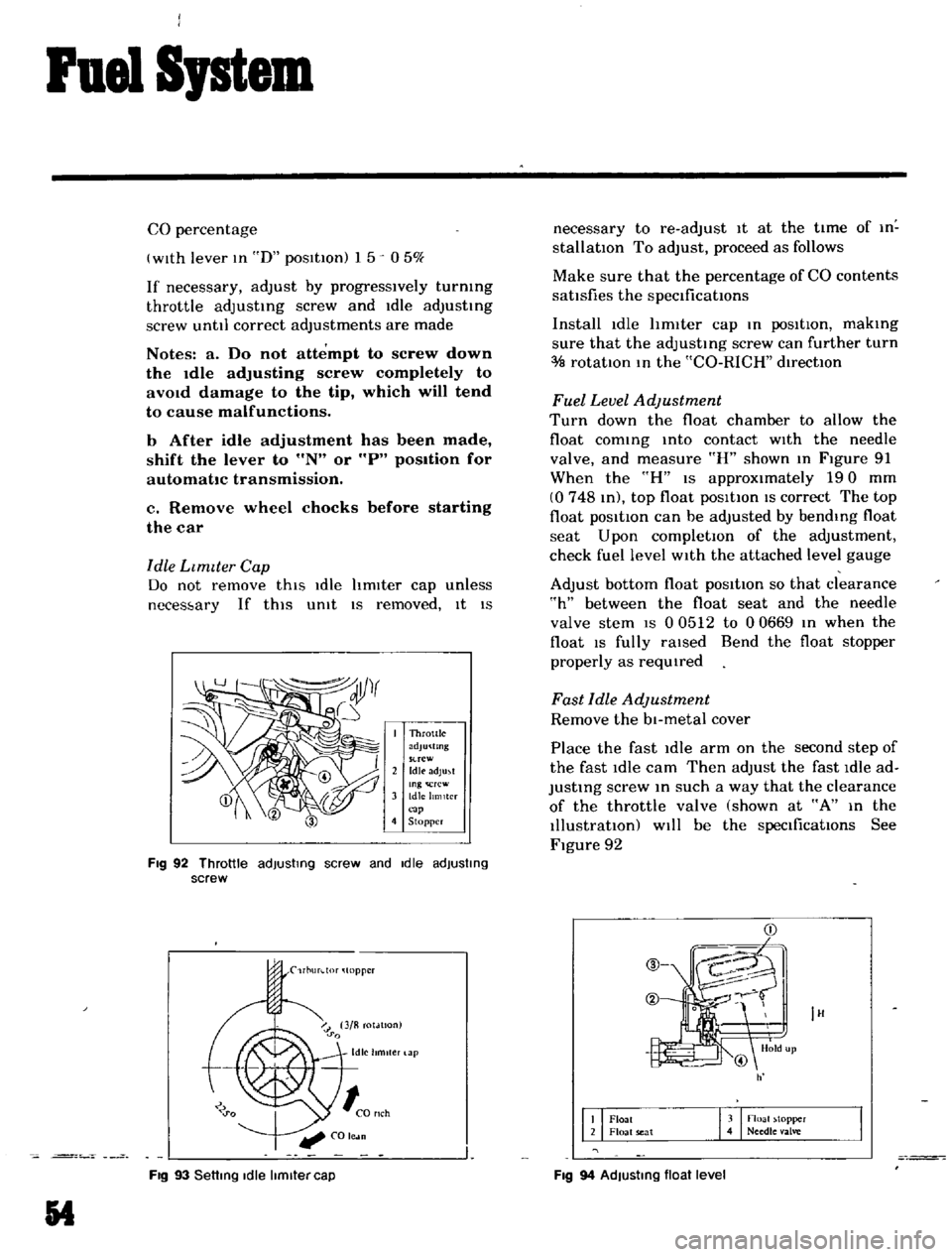 DATSUN B110 1969  Service Repair Manual 
ruel

Sptem

CO

percentage

with 
lever 
In

D

posltton 
15 
050

If

necessary 
adjust 
by 
progressively 
turmng

throttle

adjustIng 
screw 
and 
Idle

adJusttng

screw 
unttl 
correct

adjustme