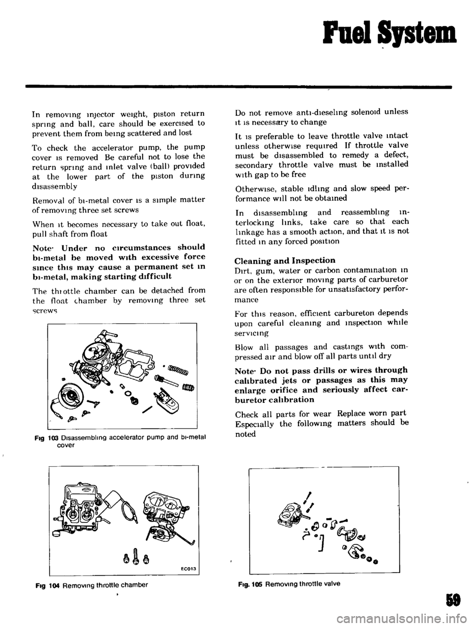 DATSUN B110 1969  Service Repair Manual 
Fuel

Sptem

In

removIng 
Injector

weight 
piston 
return

sptlng 
and 
ball

care 
should 
be 
exercIsed 
to

prevent 
them 
from

beIng 
scattered 
and 
lost

To

check 
the

accelerator

pump 
t