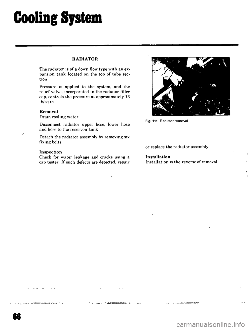 DATSUN B110 1969  Service Repair Manual 
Gooliol 
SJstem

RADIATOR

The 
radiator

IS 
of

a 
down 
flow

type 
w1th

an 
ex

panslOn 
tank 
located

on 
the

top 
of 
tube

sec

tlOn

Pressure

IS

applted 
to 
the

system 
and 
the

I 
el
