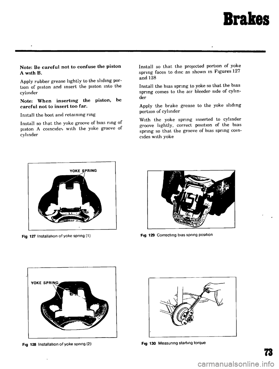 DATSUN B110 1969  Service Repair Manual 
Brakes

Note

Be 
careful 
not 
to

confuse 
the

piston

A

with 
B

Apply 
rubber

grease

hghtly 
to 
the

shdlng 
par

tlon 
of

p1ston 
and 
Insert

the

piston 
Into 
the

cyhnder

Note 
When

