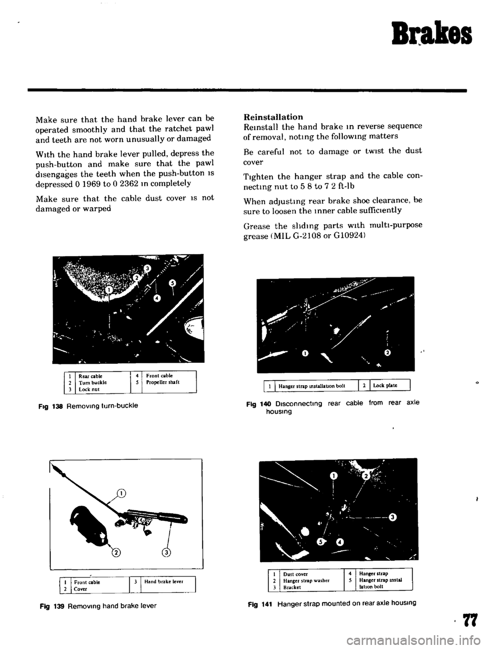 DATSUN B110 1969  Service Repair Manual 
Brakes

Make

sure 
that 
the 
hand

brake 
lever 
can 
be

operated

smoothly 
and 
that 
the 
ratchet

pawl

and 
teeth

are 
not 
worn

unusually 
or

damaged

With 
the 
hand 
brake

lever

pulle