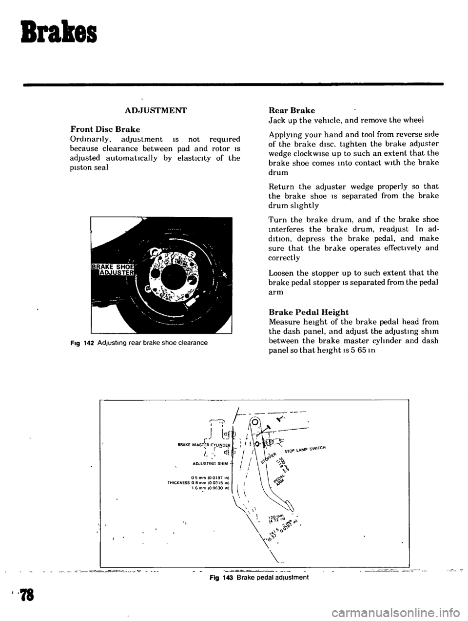 DATSUN B110 1969 Service Repair Manual
Brakes
ADJUSTMENT
Front
Disc
Brake
Ordinarily
adJu
tment
IS
not
requIred
because
clearance
between
pad
and
rotor
IS
adjusted
automattcally
by
elasttclty
of
the
pIston
seal
I DATSUN B110 1969 Service Repair Manual
Brakes
ADJUSTMENT
Front
Disc
Brake
Ordinarily
adJu
tment
IS
not
requIred
because
clearance
between
pad
and
rotor
IS
adjusted
automattcally
by
elasttclty
of
the
pIston
seal
I
