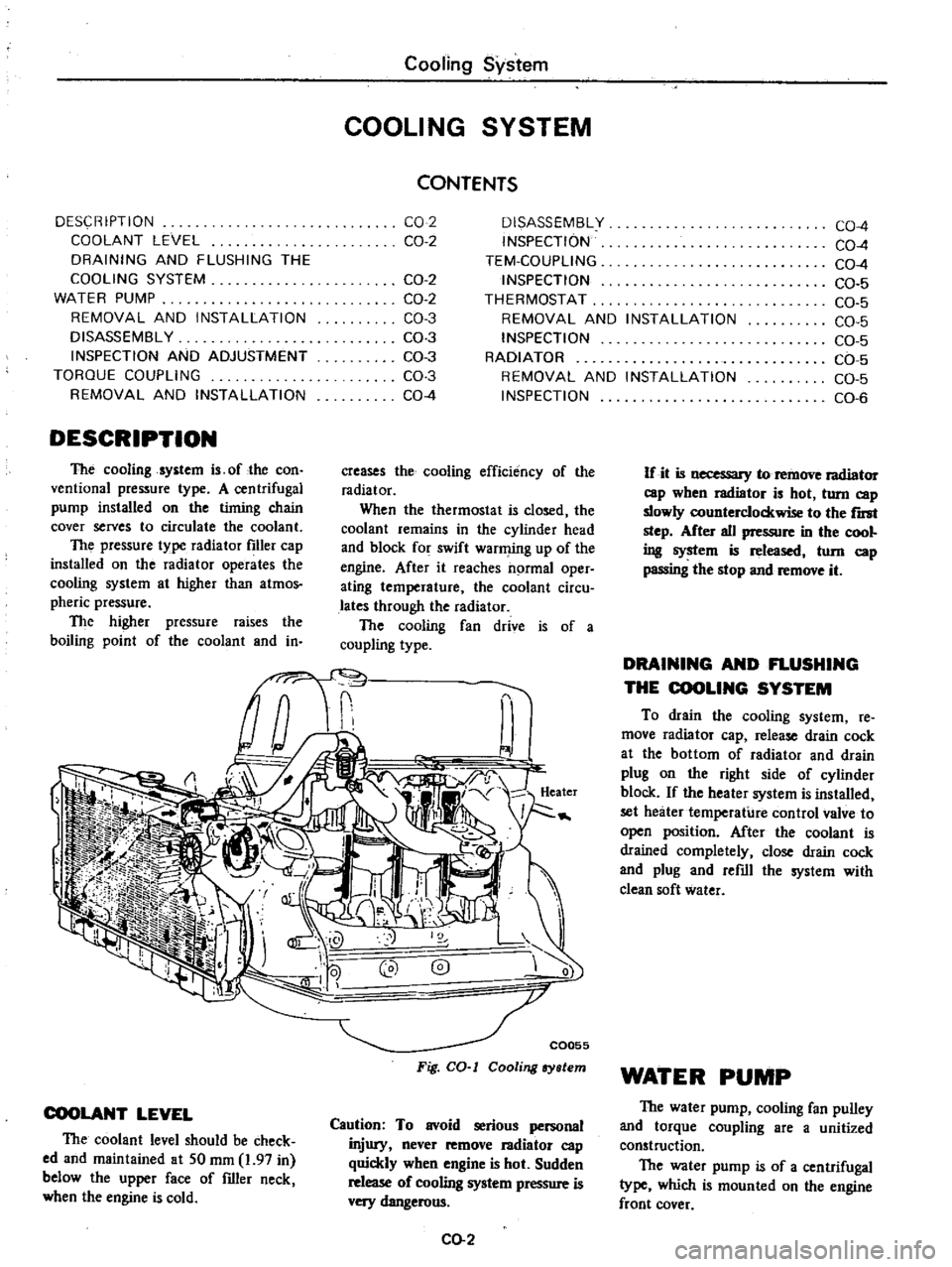 DATSUN PICK-UP 1977  Service Manual 
DESCRIPTION

COOLANT 
LEVEL

DRAINING 
AND 
FLUSHING 
THE

COOLING 
SYSTEM

WATER 
PUMP

REMOVAL 
AND

INSTALLATION

DISASSEMBLY

INSPECTION 
AND 
ADJUSTMENT

TORQUE 
COUPLING

REMOVAL 
AND

INSTALLA