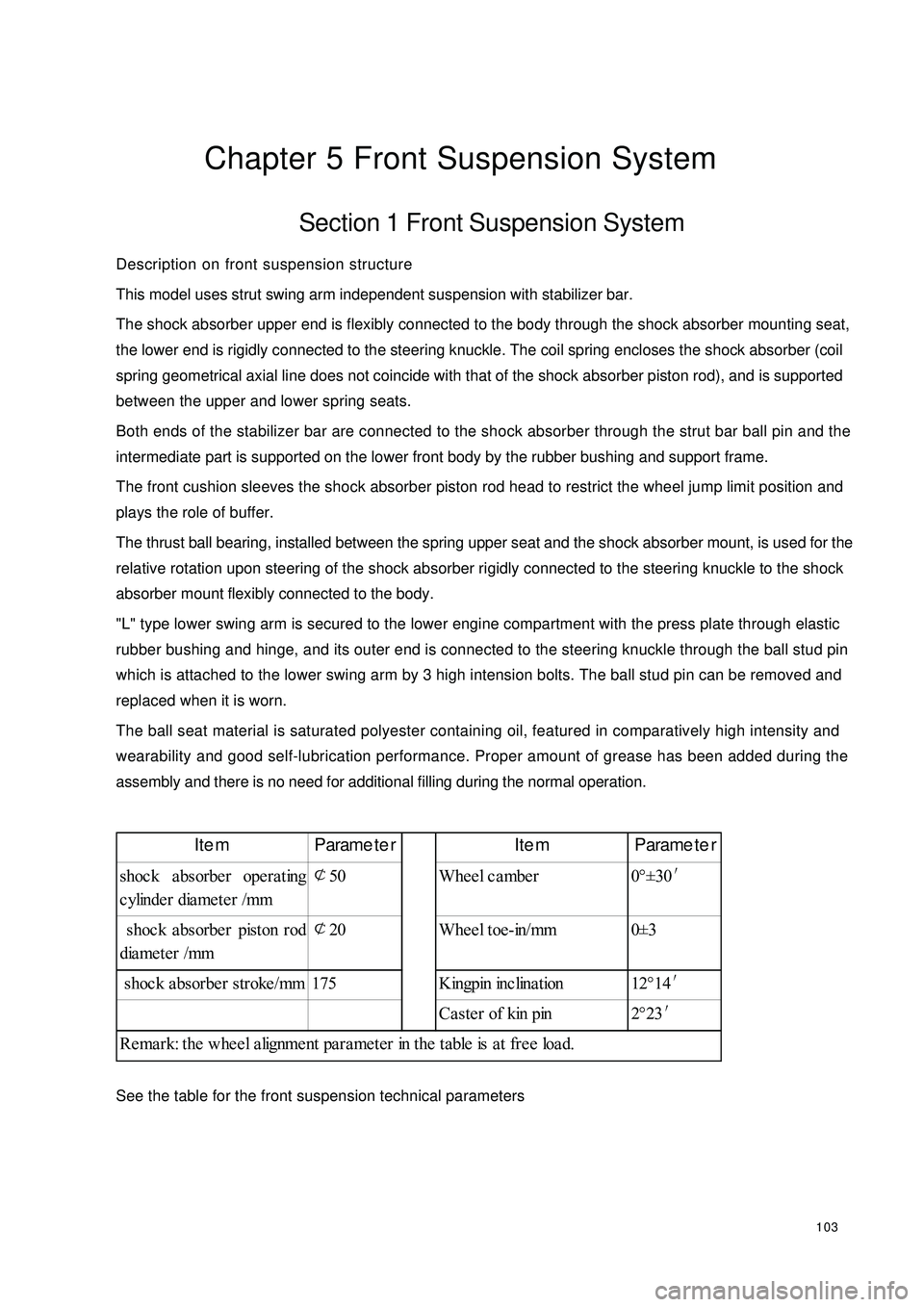 GEELY CK 2008  Workshop Manual 103Chapter 5 Front Suspension SystemSection 1 Front Suspension SystemDescription on front suspension structure
This model uses strut swing arm independent suspension with stabilizer bar.
The shock abs