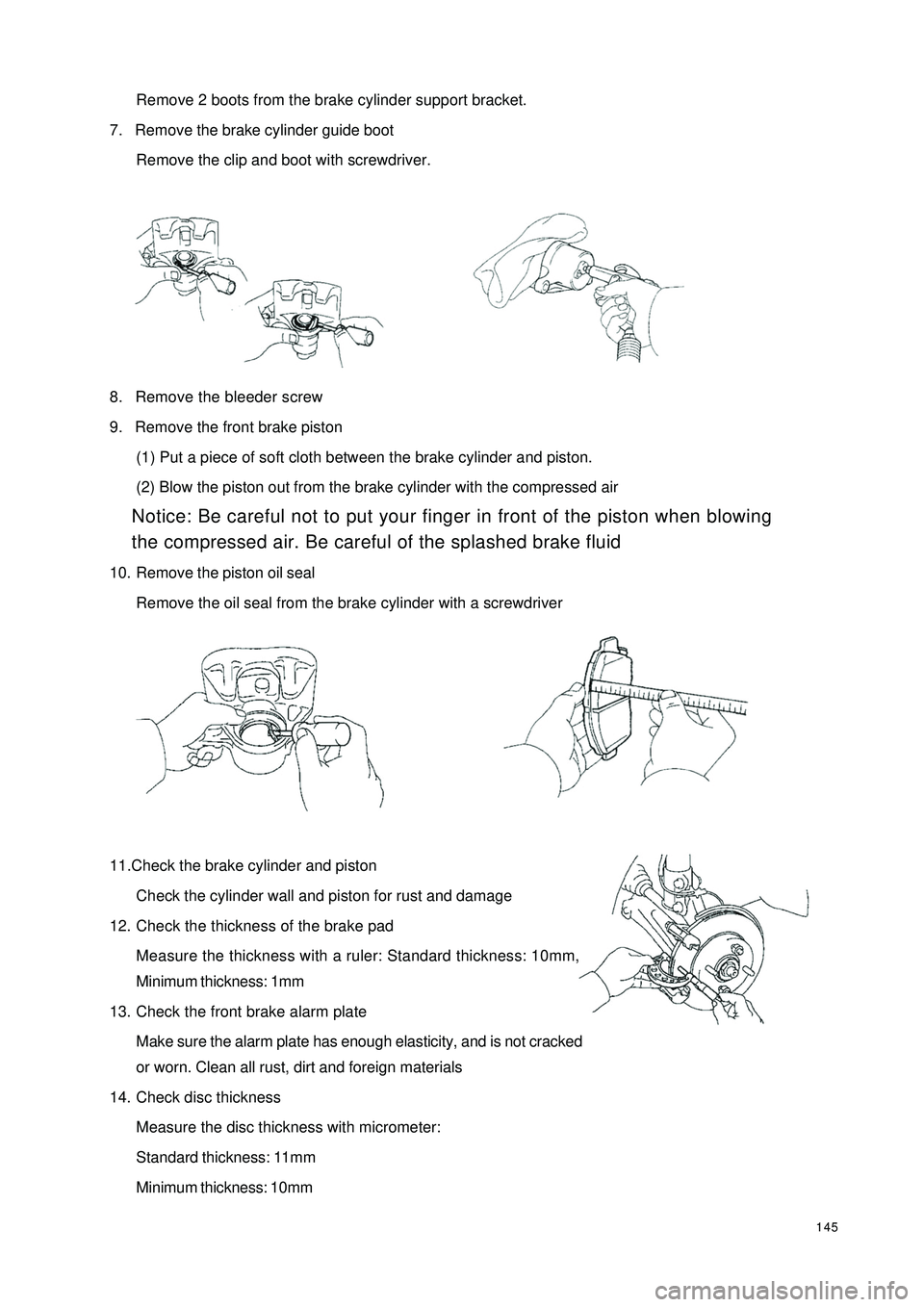 GEELY CK 2008  Workshop Manual 145Remove 2 boots from the brake cylinder support bracket.
7. Remove the brake cylinder guide boot
Remove the clip and boot with screwdriver.
8. Remove the bleeder screw
9. Remove the front brake pist