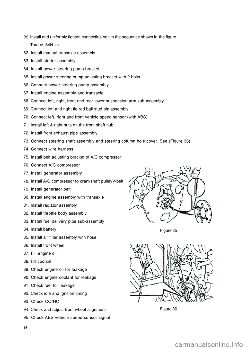 GEELY CK 2008 Workshop Manual 16(c) Install and uniformly tighten connecting bolt in the sequence shown inthe figure.
Torque: 64N. m
62. Install manual transaxle assembly
63. Install starter assembly
64. Install power steering pu GEELY CK 2008 Workshop Manual 16(c) Install and uniformly tighten connecting bolt in the sequence shown inthe figure.
Torque: 64N. m
62. Install manual transaxle assembly
63. Install starter assembly
64. Install power steering pu