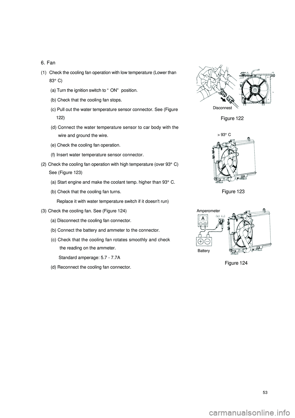 GEELY CK 2008  Workshop Manual 536. Fan
(1)  Check the cooling fan operation with low temperature (Lower than
83°C)
 (a) Turn the ignition switch to “ON” position.
 (b) Check that the cooling fan stops.
 (c) Pull out the water