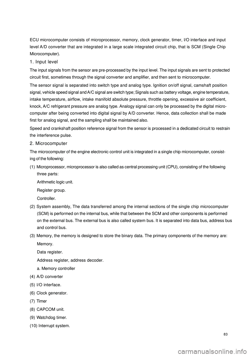 GEELY CK 2008  Workshop Manual 83ECU microcomputer consists of microprocessor, memory, clock generator, timer, I/O interface and input
level A/D converter that are integrated in a large scale integrated circuit chip, that is SCM (S