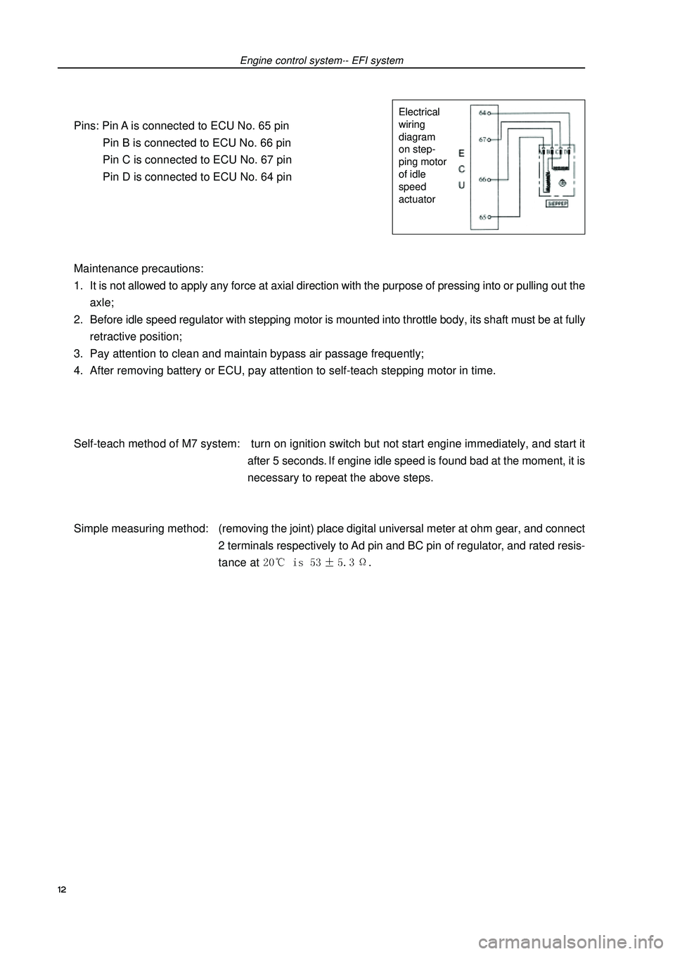 GEELY FC 2008 Workshop Manual Pins: Pin A is connected to ECU No. 65 pin
Pin B is connected to ECU No. 66 pin
Pin C is connected to ECU No. 67 pin
Pin D is connected to ECU No. 64 pin
Maintenance precautions:
1. It is not allowed GEELY FC 2008 Workshop Manual Pins: Pin A is connected to ECU No. 65 pin
Pin B is connected to ECU No. 66 pin
Pin C is connected to ECU No. 67 pin
Pin D is connected to ECU No. 64 pin
Maintenance precautions:
1. It is not allowed