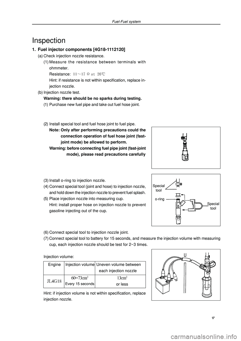GEELY FC 2008 Workshop Manual (6) Connect special tool to injection nozzle joint.
(7) Connect special tool to battery for 15 seconds, and measure the injection volume with measuring
cup, each injection nozzle should be test for 2~ GEELY FC 2008 Workshop Manual (6) Connect special tool to injection nozzle joint.
(7) Connect special tool to battery for 15 seconds, and measure the injection volume with measuring
cup, each injection nozzle should be test for 2~