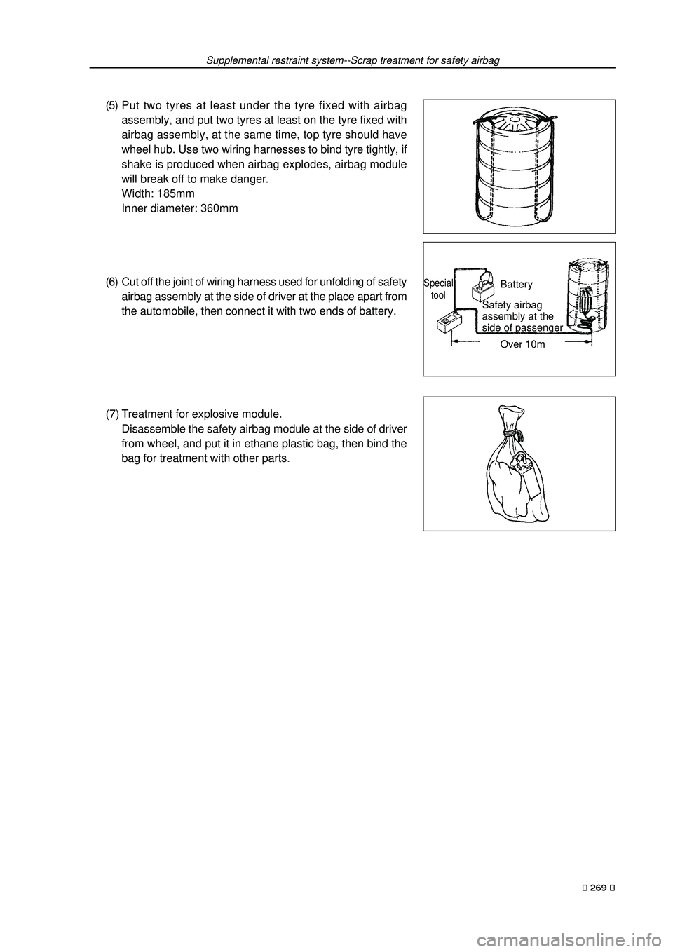 GEELY FC 2008  Workshop Manual Supplemental restraint system--Scrap treatment for safety airbag
Special
tool
Safety airbag
assembly at the
side of passengerBattery
Over 10m
(5) Put two tyres at least under the tyre fixed with airba