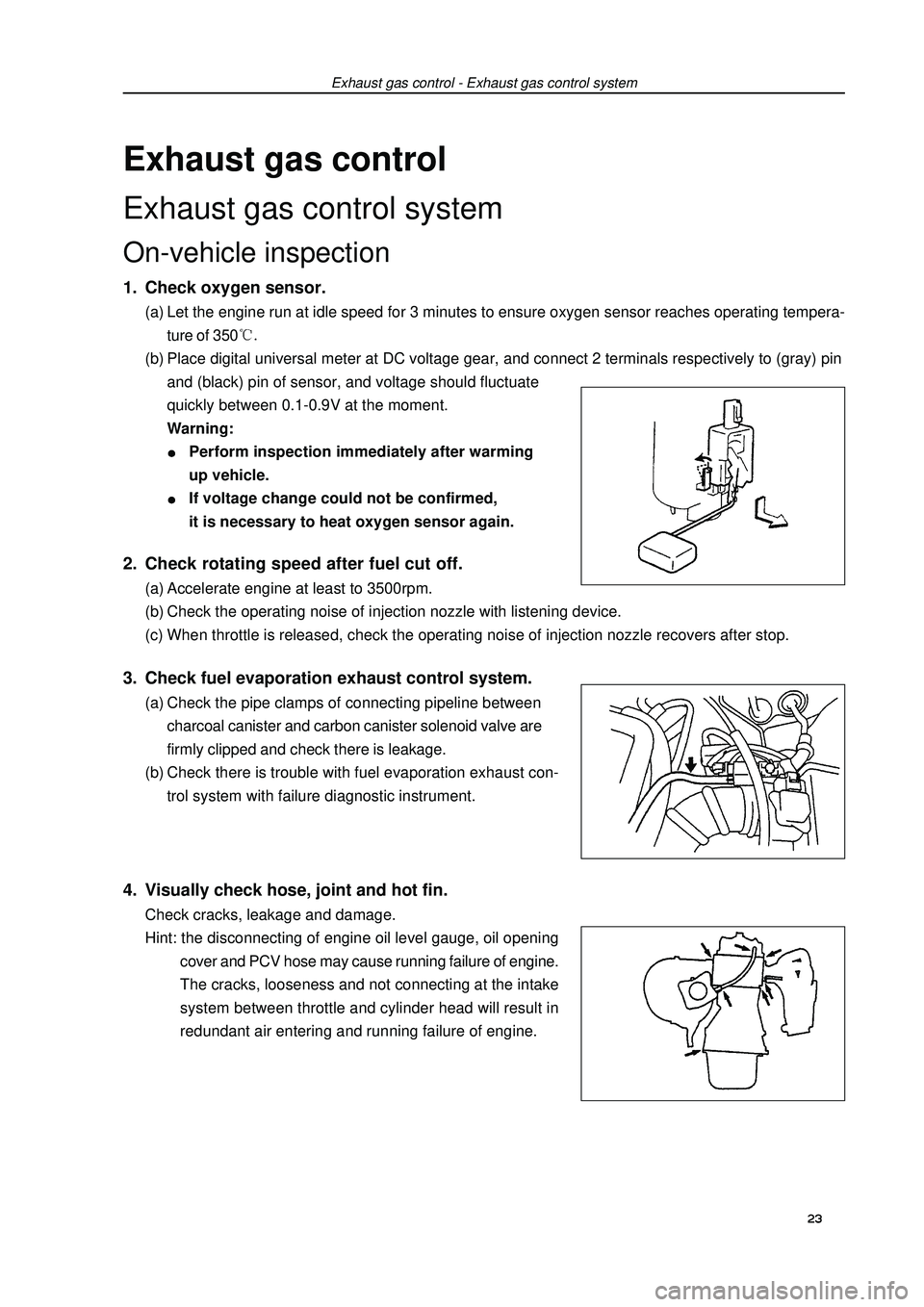 GEELY FC 2008  Workshop Manual Exhaust gas controlExhaust gas control systemOn-vehicle inspection1. Check oxygen sensor.(a) Let the engine run at idle speed for 3 minutes to ensure oxygen sensor reaches operating tempera-
ture of 3
