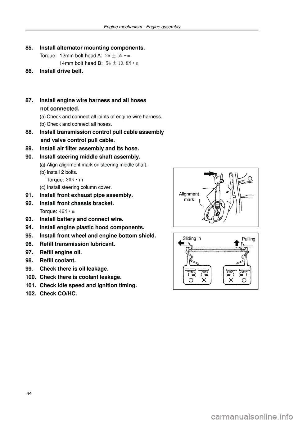 GEELY FC 2008 Workshop Manual Engine mechanism - Engine assembly85. Install alternator mounting components.Torque: 12mm bolt head A: 14mm bolt head B: 86. Install drive belt.
87. Install engine wire harness and all hose GEELY FC 2008 Workshop Manual Engine mechanism - Engine assembly85. Install alternator mounting components.Torque: 12mm bolt head A: 14mm bolt head B: 86. Install drive belt.
87. Install engine wire harness and all hose