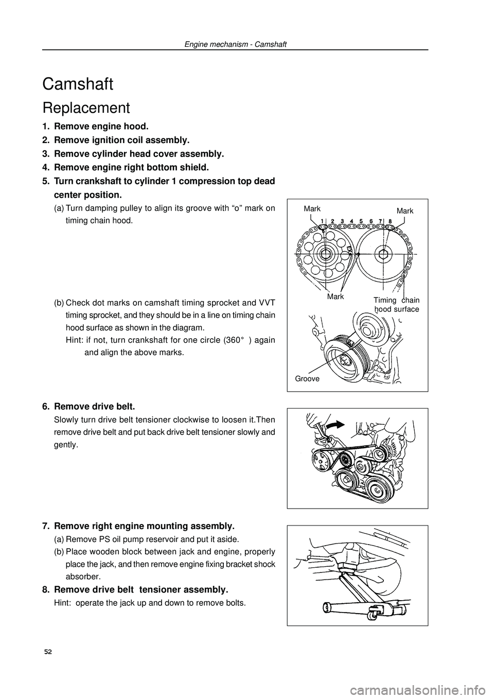 GEELY FC 2008 Workshop Manual Engine mechanism - CamshaftCamshaftReplacement1. Remove engine hood.
2. Remove ignition coil assembly.
3. Remove cylinder head cover assembly.
4. Remove engine right bottom shield.
5. Turn crankshaft GEELY FC 2008 Workshop Manual Engine mechanism - CamshaftCamshaftReplacement1. Remove engine hood.
2. Remove ignition coil assembly.
3. Remove cylinder head cover assembly.
4. Remove engine right bottom shield.
5. Turn crankshaft