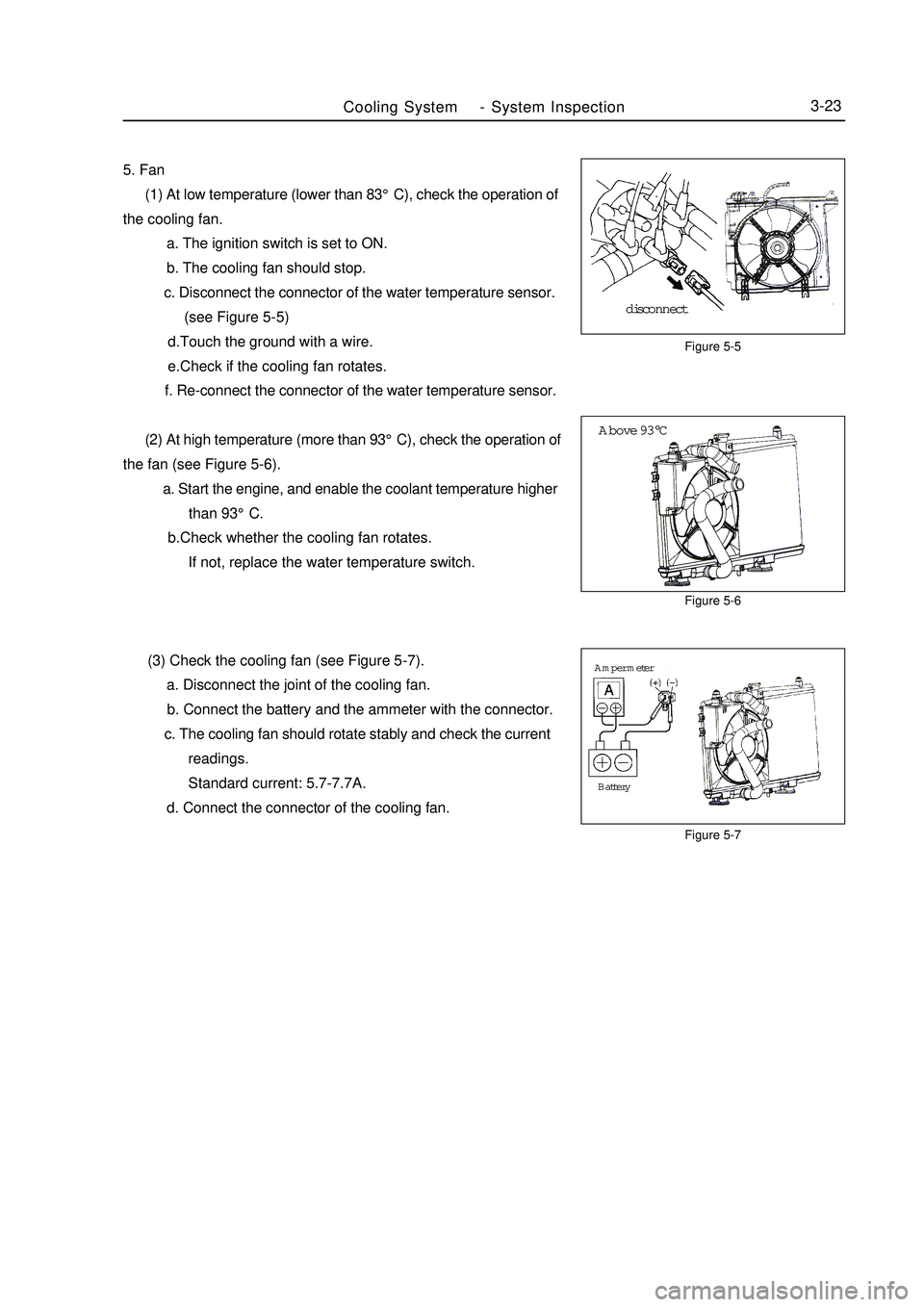GEELY MK 2008  Workshop Manual Figure 5-6
Figure 5-7Above 93°CFigure 5-5Cooling SystemSystem Inspection3-235. Fan
      (1) At low temperature (lower than 83°C), check the operation of
the cooling fan.
           a. The ignition 