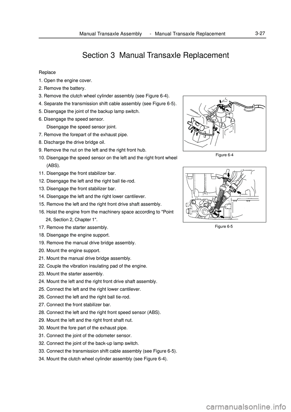 GEELY MK 2008  Workshop Manual Figure 6-5Manual Transaxle Assembly Manual Transaxle Replacement3-27Section 3  Manual Transaxle ReplacementReplace1. Open the engine cover.
2. Remove the battery.
3. Remove the clutch wheel cylinder a