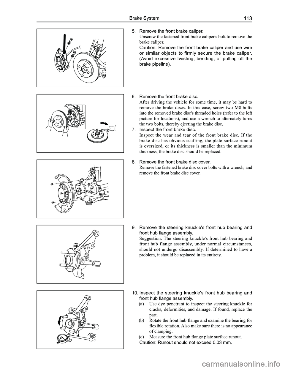 GREAT WALL FLORID 2008 Service Manual Downloaded from www.Manualslib.com manuals search engine 113Brake System
5. Remove the front brake caliper.
Unscrew the fastened front brake caliper's bolt to remove the
brake caliper.
Caution: GREAT WALL FLORID 2008 Service Manual Downloaded from www.Manualslib.com manuals search engine 113Brake System
5. Remove the front brake caliper.
Unscrew the fastened front brake caliper's bolt to remove the
brake caliper.
Caution: