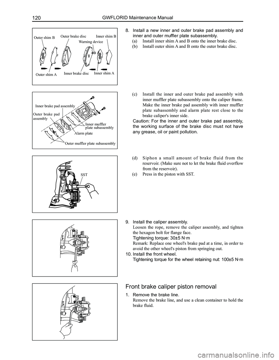 GREAT WALL FLORID 2008 Service Manual Downloaded from www.Manualslib.com manuals search engine GWFLORID Maintenance Manual120
8. Install a new inner and outer brake pad assembly and
inner and outer muffler plate subassembly.
(a) GREAT WALL FLORID 2008 Service Manual Downloaded from www.Manualslib.com manuals search engine GWFLORID Maintenance Manual120
8. Install a new inner and outer brake pad assembly and
inner and outer muffler plate subassembly.
(a)
