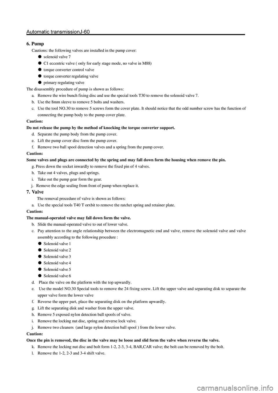 GREAT WALL HOVER 2006  Service Repair Manual 6. Pump
Cautions: the following valves are installed in the pump cover:
solenoid valve 7
C1 eccentric valve ( only for early stage mode, no valve in M88)
torque converter control valve
torque converte