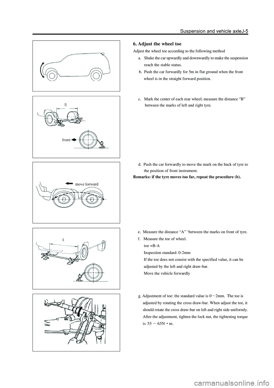 GREAT WALL HOVER 2006 Service Repair Manual 6. Adjust the wheel toe
Adjust the wheel toe according to the following method
a. Shake the car upwardly and downwardly to make the suspension
reach the stable status.
b. Push the car forwardly for GREAT WALL HOVER 2006 Service Repair Manual 6. Adjust the wheel toe
Adjust the wheel toe according to the following method
a. Shake the car upwardly and downwardly to make the suspension
reach the stable status.
b. Push the car forwardly for