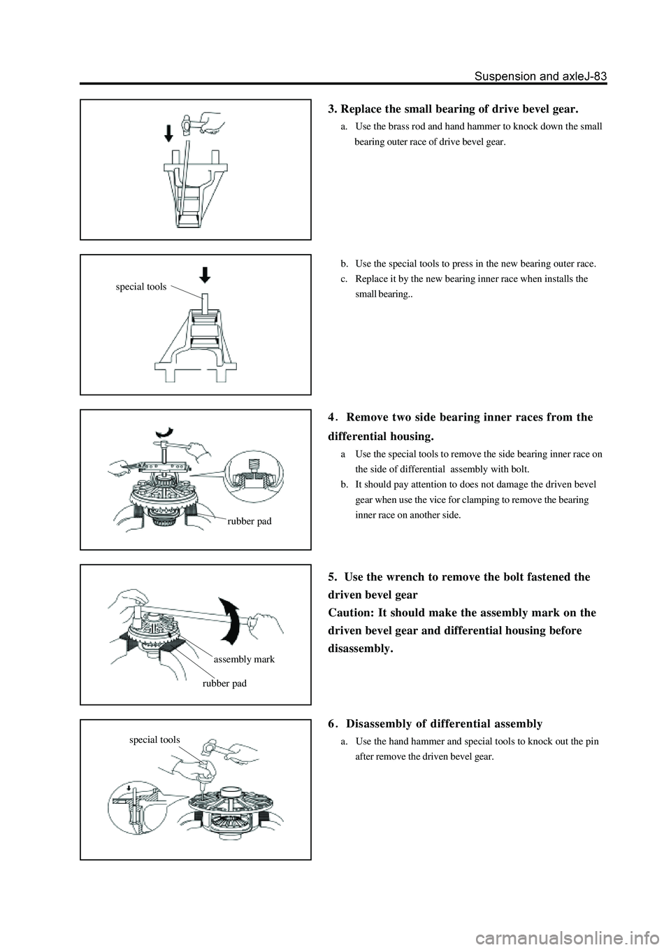 GREAT WALL HOVER 2006 Service Repair Manual 3. Replace the small bearing of drive bevel gear.
a. Use the brass rod and hand hammer to knock down the small
bearing outer race of drive bevel gear.
b. Use the special tools to press in the ne GREAT WALL HOVER 2006 Service Repair Manual 3. Replace the small bearing of drive bevel gear.
a. Use the brass rod and hand hammer to knock down the small
bearing outer race of drive bevel gear.
b. Use the special tools to press in the ne