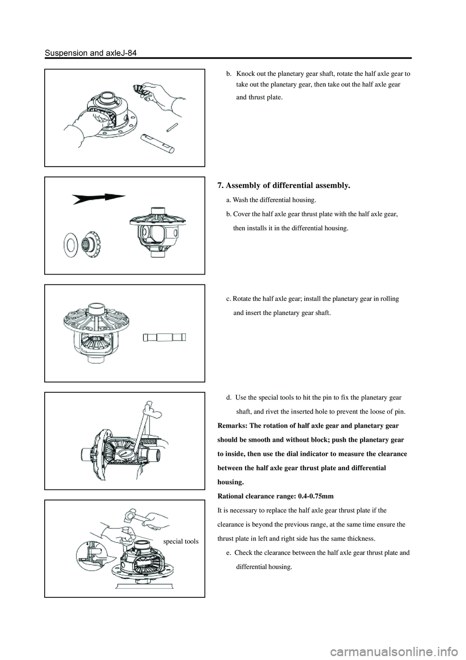GREAT WALL HOVER 2006 Service Repair Manual b. Knock out the planetary gear shaft, rotate the half axle gear to
take out the planetary gear, then take out the half axle gear
and thrust plate.
7. Assembly of differential assembly.
a. Wash the di GREAT WALL HOVER 2006 Service Repair Manual b. Knock out the planetary gear shaft, rotate the half axle gear to
take out the planetary gear, then take out the half axle gear
and thrust plate.
7. Assembly of differential assembly.
a. Wash the di
