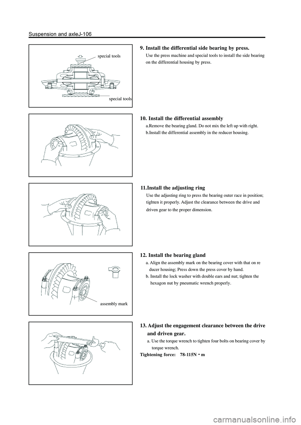 GREAT WALL HOVER 2006 Service Repair Manual 9. Install the differential side bearing by press.
Use the press machine and special tools to install the side bearing
on the differential housing by press.
10. Install the differential assembly
a.Rem GREAT WALL HOVER 2006 Service Repair Manual 9. Install the differential side bearing by press.
Use the press machine and special tools to install the side bearing
on the differential housing by press.
10. Install the differential assembly
a.Rem