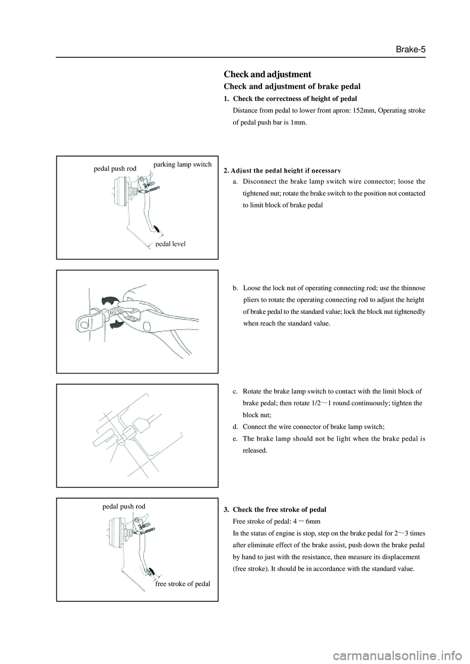 GREAT WALL HOVER 2006  Service Repair Manual Brake-5
Check and adjustment
Check and adjustment of brake pedal
1.  Check the correctness of height of pedal
Distance from pedal to lower front apron: 152mm, Operating stroke
of pedal push bar is 1mm