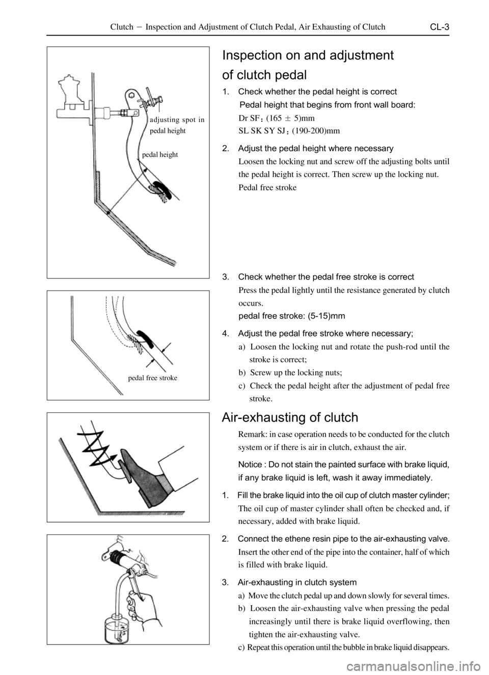 GREAT WALL PEGASUS 2006 Service Manual CL-3ClutchInspection and Adjustment of Clutch Pedal, Air Exhausting of Clutch
Air-exhausting of clutch
Remark: in case operation needs to be conducted for the clutch
system or if there is air in clut GREAT WALL PEGASUS 2006 Service Manual CL-3ClutchInspection and Adjustment of Clutch Pedal, Air Exhausting of Clutch
Air-exhausting of clutch
Remark: in case operation needs to be conducted for the clutch
system or if there is air in clut