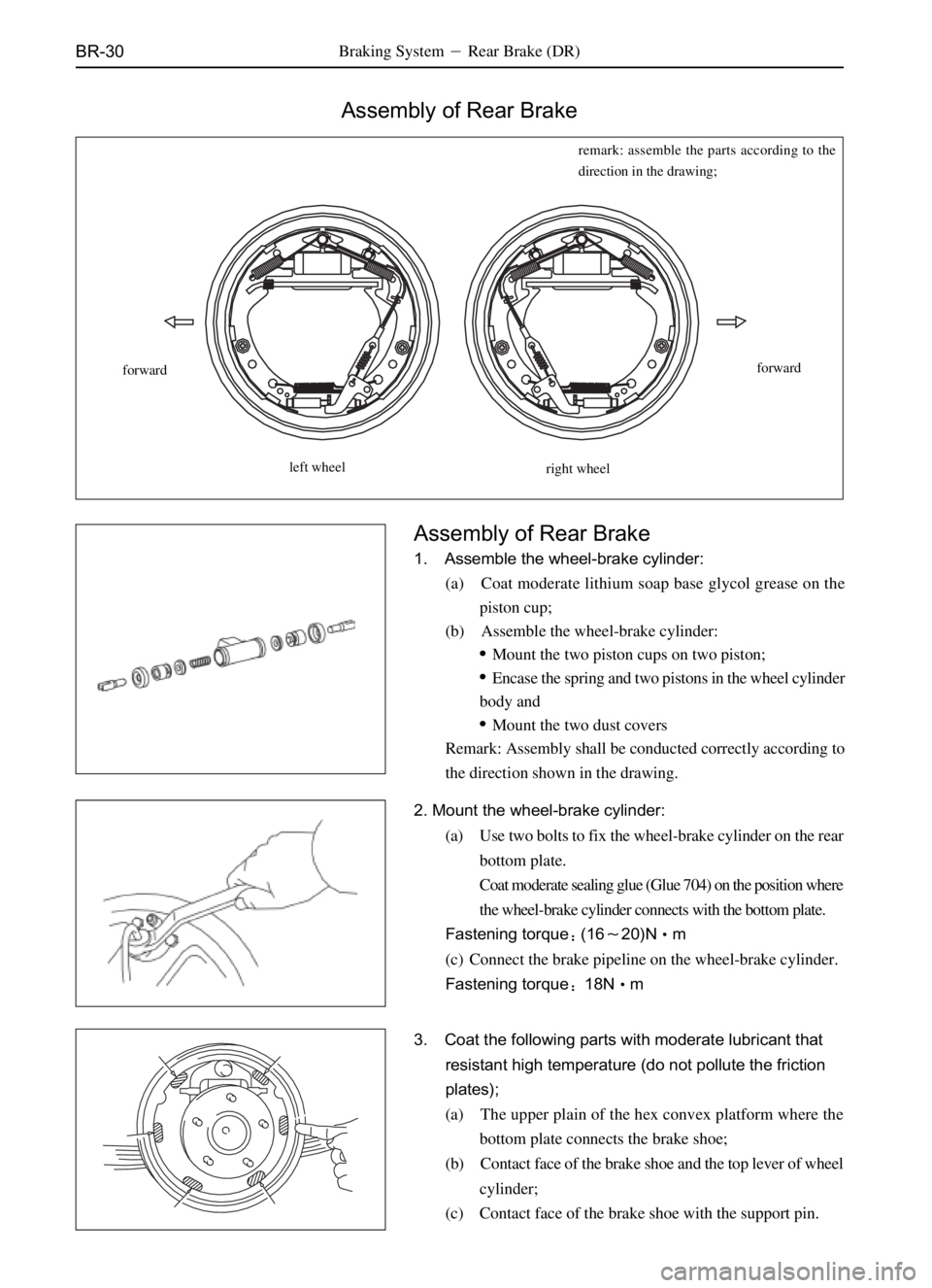 GREAT WALL SAFE 2006 Service Manual BR-30
Assembly of Rear Brake
remark: assemble the parts according to the
direction in the drawing;
left wheel
right wheel forward
1. Assemble the wheel-brake cylinder:
(a) Coat moderate lithium soap b GREAT WALL SAFE 2006 Service Manual BR-30
Assembly of Rear Brake
remark: assemble the parts according to the
direction in the drawing;
left wheel
right wheel forward
1. Assemble the wheel-brake cylinder:
(a) Coat moderate lithium soap b