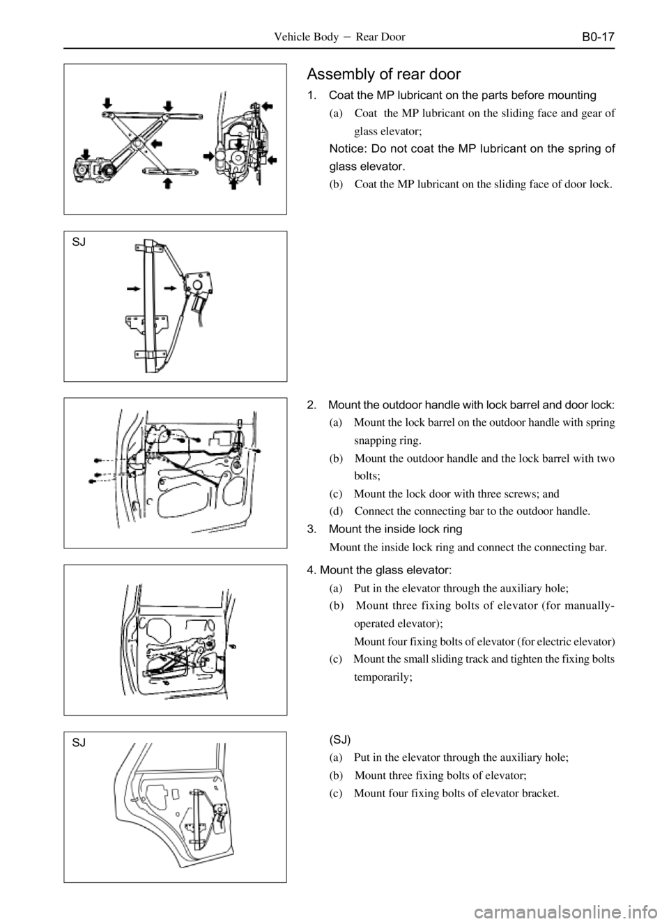 GREAT WALL SAFE 2006 Service Manual B0-17
Assembly of rear door
1. Coat the MP lubricant on the parts before mounting
(a) Coat the MP lubricant on the sliding face and gear of
glass elevator;
Notice: Do not coat the MP lubricant on the GREAT WALL SAFE 2006 Service Manual B0-17
Assembly of rear door
1. Coat the MP lubricant on the parts before mounting
(a) Coat the MP lubricant on the sliding face and gear of
glass elevator;
Notice: Do not coat the MP lubricant on the