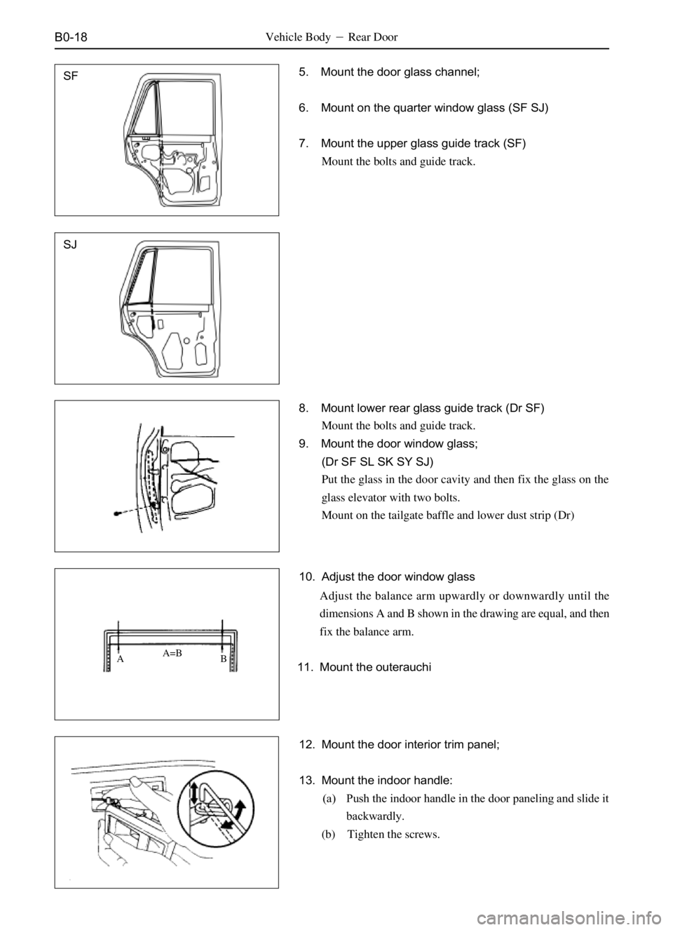 GREAT WALL SAFE 2006  Service Manual B0-18
10. Adjust the door window glass Vehicle BodyRear Door
Adjust the balance arm upwardly or downwardly until the
dimensions A and B shown in the drawing are equal, and then
fix the balance arm.
1