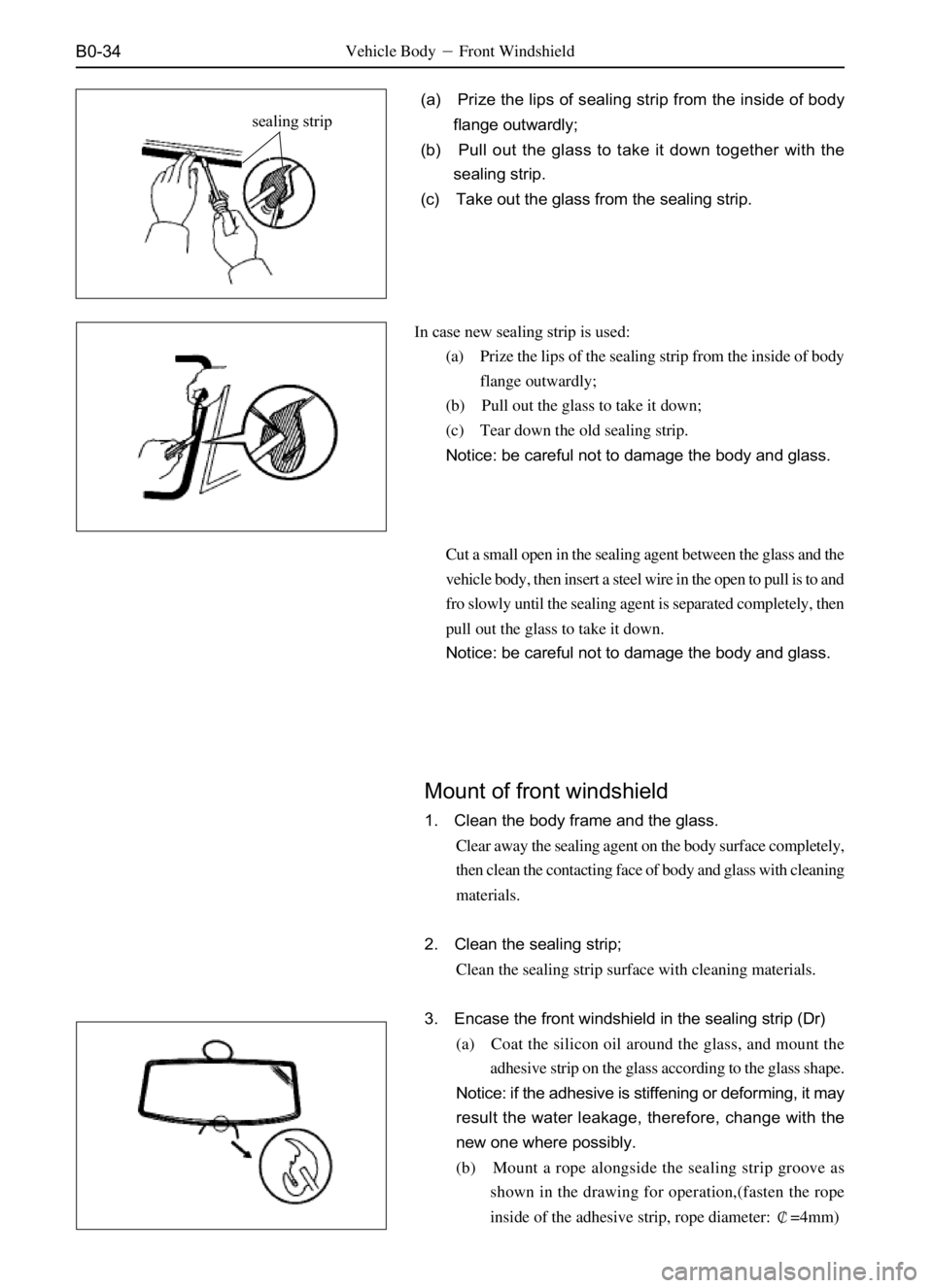 GREAT WALL SAFE 2006 Service Manual B0-34Vehicle BodyFront Windshield
(a) Prize the lips of sealing strip from the inside of body
flange outwardly;
(b) Pull out the glass to take it down together with the
sealing strip.
(c) Take out th GREAT WALL SAFE 2006 Service Manual B0-34Vehicle BodyFront Windshield
(a) Prize the lips of sealing strip from the inside of body
flange outwardly;
(b) Pull out the glass to take it down together with the
sealing strip.
(c) Take out th