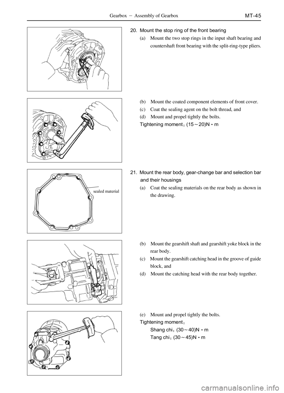 GREAT WALL SAFE 2006  Service Manual MT-45
sealed material
Gearbox Assembly of Gearbox
20. Mount the stop ring of the front bearing
(a) Mount the two stop rings in the input shaft bearing and
countershaft front bearing with the split-ri