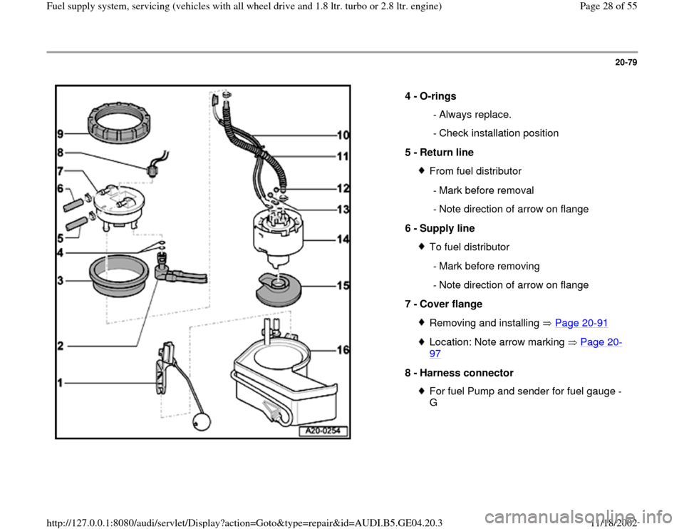 AUDI A4 2000 B5 / 1.G Quattro Fuel Syst 20-79
 
  
4 - 
O-rings 
 - Always replace.
  - Check installation position
5 - 
Return line 
From fuel distributor
  - Mark before removal
  - Note direction of arrow on flange
6 - 
Supply line To fu