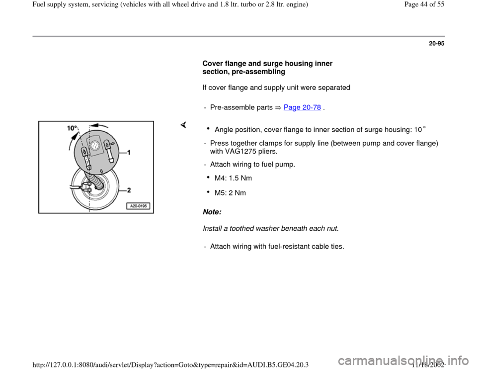 AUDI A4 1996 B5 / 1.G Quattro Fuel Syst 20-95
      
Cover flange and surge housing inner 
section, pre-assembling  
      If cover flange and supply unit were separated  
     
- Pre-assemble parts   Page 20
-78
 .
    
Note:  
Install a t